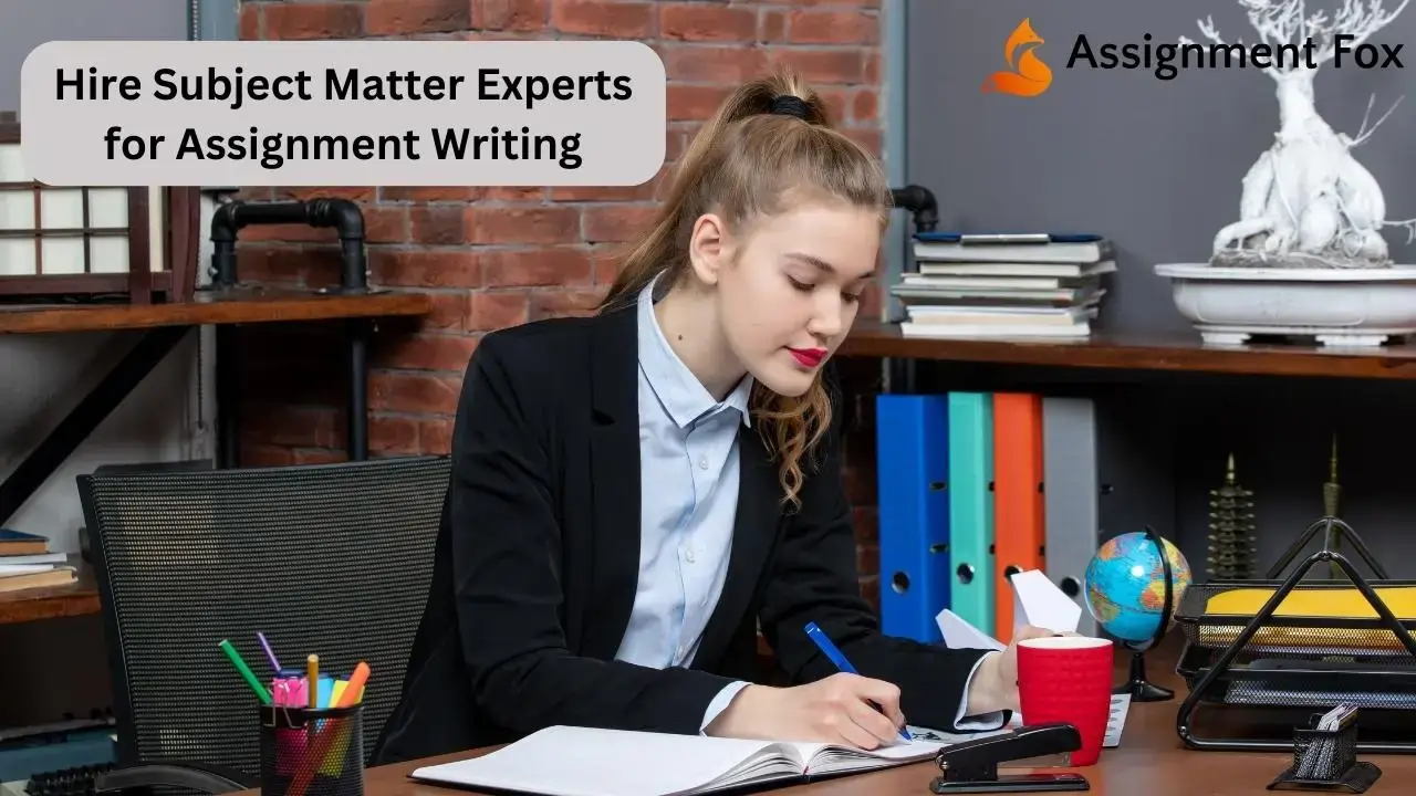Hire Subject Matter Experts for Assignment Writing